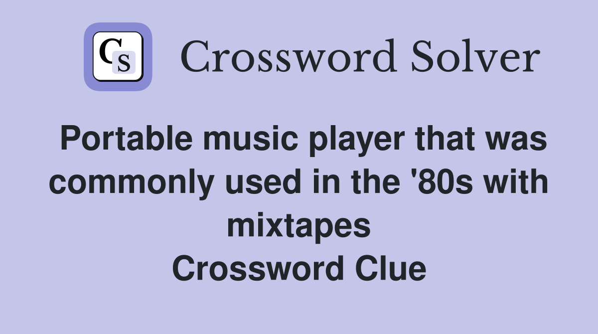 Portable music player that was commonly used in the '80s with mixtapes